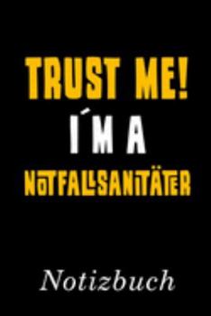 Trust Me I´m A Notfallsanitäter Notizbuch: | Notizbuch mit 110 linierten Seiten | Format 6x9 DIN A5 | Soft cover matt | (German Edition)