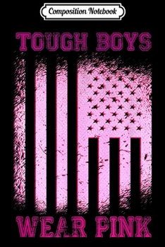 Composition Notebook: Tough Boys Wear Pink -Breast Cancer Awareness Flag Gift  Journal/Notebook Blank Lined Ruled 6x9 100 Pages