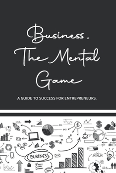 Paperback Business, The Mental Game: A Guide to Success for Entrepreneurs. Book