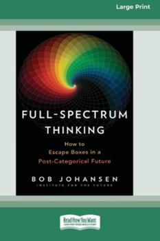 Paperback Full-Spectrum Thinking: How to Escape Boxes in a Post-Categorical Future (16pt Large Print Edition) [Large Print] Book