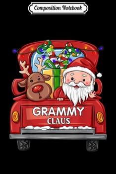 Composition Notebook: Grammy Claus Reindeer Elf Truck Rides Christmas Funny Gift  Journal/Notebook Blank Lined Ruled 6x9 100 Pages