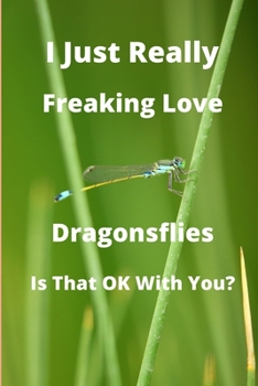 I Just Really Freaking Love dragonflies: Notebook - Journal - Diary / 6x9 - 100 pages