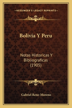 Bolivia Y Peru: Notas Historicas Y Bibliograficas (1905)