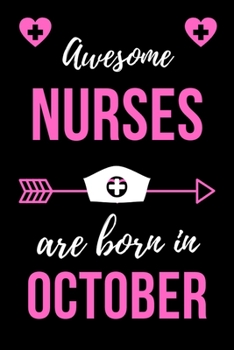 Paperback Awesome Nurses Are Born In October: Birthday Gift for Nurses Nurse Practitioner Funny Gift Composition Book/Journal for Nurses RN's, LVN's, LPN's and Book