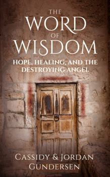 Paperback The Word of Wisdom: Hope, Healing, and the Destroying Angel Book