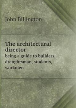 Paperback The architectural director being a guide to builders, draughtsman, students, workmen Book