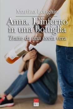 Paperback Anna. L'inferno in una bottiglia: Tratto da una storia vera [Italian] Book