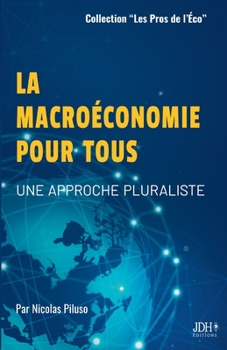 La macroéconomie pour tous: Une approche pluraliste, pour tout public et préparation aux concours administratifs, Licence Eco-Gestion, Licence AES, BUT GEA, Sciences Politiques