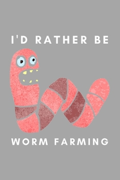 Paperback I'd Rather Be Worm Farming: Funny Worm Farming Gift Idea For Farmer, Composting, Garden Lover Book