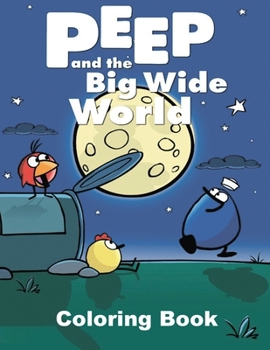 Peep and the Big Wide World Coloring Book: Coloring Book for Kids and Adults, High Quality Coloring Book
