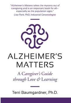 Hardcover Alzheimer's Matters: A Caregiver's Guide Through Love & Learning Book