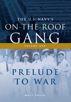 The US Navy's on-the-Roof Gang: Volume I - Prelude to War