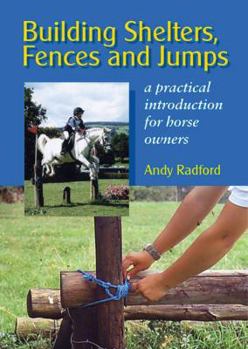 Hardcover Building Shelters, Fences and Jumps: A Practical Introduction for Horse Owners Book