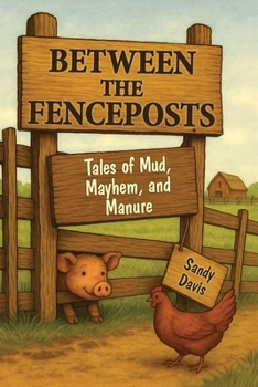 Paperback Between the Fenceposts: Tales of Mud, Mayhem, and Manure Book