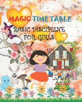 Paperback Magic Time Table: Basic Discipline for GIRLS 52 Weeks Activities Plan Schedule tracking - Discipline Practices - BASIC Discipline traini Book