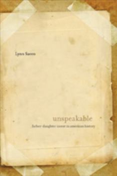 Hardcover Unspeakable: Father-Daughter Incest in American History Book