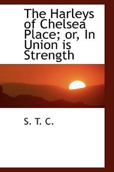 Paperback The Harleys of Chelsea Place; Or, in Union Is Strength Book