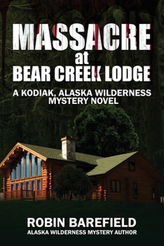 Paperback Massacre at Bear Creek Lodge: A Kodiak, Alaska Wilderness Mystery Novel Book