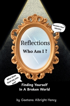 Paperback Reflections Who Am I ?: Finding Yourself in a Broken World Book