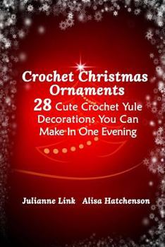 Paperback Crochet Christmas Ornaments: 28 Cute Crochet Yule Decorations You Can Make In One Evening Book