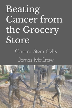 Paperback Beating Cancer from the Grocery Store: Cancer Stem Cells Book