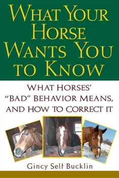 Paperback What Your Horse Wants You to Know: What Horses' "Bad" Behavior Means, and How to Correct It Book