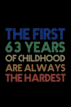The First 63 Years Of Childhood Are Always The Hardest: A Beautiful 63th Birthday Gift And Keepsake To Write Down Special Moments - Fun And Practical ... to a Card - Impactful 63 Years Old Wishes