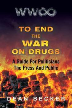 Paperback To End The War On Drugs, A Guide For Politicians, the Press and Public Book