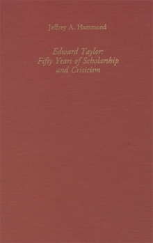 Hardcover Edward Taylor: Fifty Years of Scholarship and Criticism Book