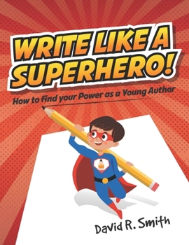 Paperback Write Like a Superhero: How to Find Your Power as a Young Author Book