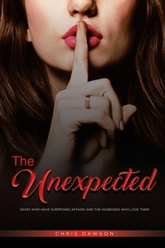 Paperback The Unexpected: Wives who have surprising affairs and the husbands who love them Book