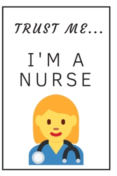 Paperback Trust me I'm a nurse: Funny, lined notebook for a nurse or future nurses, journal, diary, planner 6x9 inches Book