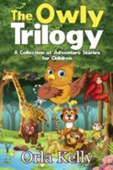 Paperback The Owly Trilogy: A Collection of Adventure Stories for Children Book