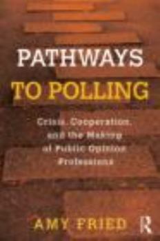 Paperback Pathways to Polling: Crisis, Cooperation and the Making of Public Opinion Professions Book