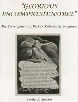 Hardcover Glorious Incomprehensible: The Development of Blake's Kabbalistic Language Book