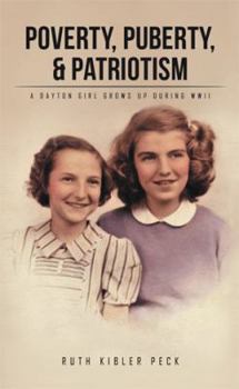 Paperback Poverty, Puberty, & Patriotism: A Dayton Girl Grows Up During WWII Book