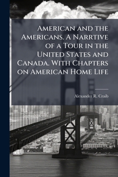 Paperback American and the Americans. A Narrtive of a Tour in the United States and Canada. With Chapters on American Home Life Book