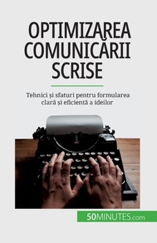 Paperback Optimizarea comunicării scrise: Tehnici și sfaturi pentru formularea clară și eficientă a ideilor [Romanian] Book