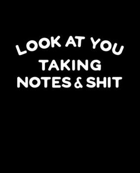 Paperback Look At You Taking Notes and Shit: Sarcastic Gag Gift Notebook / Composition Book for College Students Book