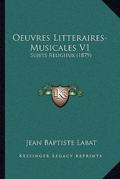 Paperback Oeuvres Litteraires-Musicales V1: Sujets Religieux (1879) [French] Book