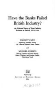 Paperback Have the Banks Failed British Industry?: Historical Survey of Bank/Industry Relations in Britain, 1870-1990 Book