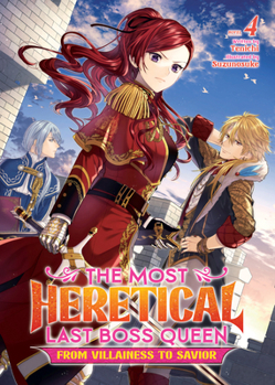 The Most Heretical Last Boss Queen: From Villainess to Savior (Light Novel) Vol. 4 - Book #4 of the Most Heretical Last Boss Queen: From Villainess to Savior (Light Novel)
