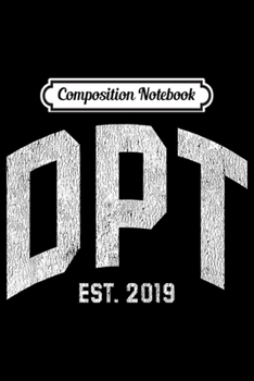 Composition Notebook: Physical Therapist Graduation 2019 DPT Graduate Gift  Journal/Notebook Blank Lined Ruled 6x9 100 Pages