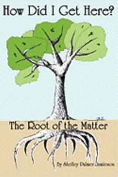 Paperback How Did I Get Here? the Root of the Matter Book