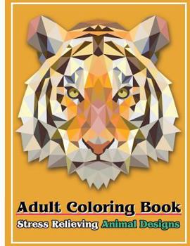 Adult Coloring Book: Stress Relieving Animal Designs: Stress Relief Coloring Book Animal Coloring Designs