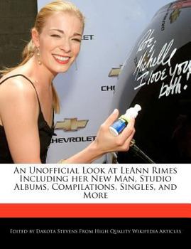 An Unofficial Look at Leann Rimes Including Her New Man, Studio Albums, Compilations, Singles, and More
