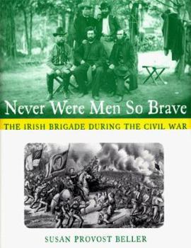 Hardcover Never Were Men So Brave the Irish Brigade During the Civil War Book