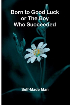 Paperback Born To Good Luck; Or The Boy Who Succeeded. Book