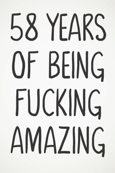58 Years Of Being Fucking Amazing: Awesome Positive 58th Birthday Card Journal Diary Notebook Gift - 122 Pages -