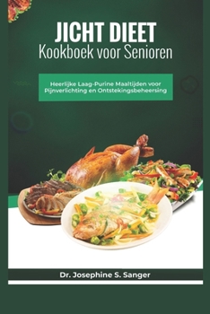 Jicht Dieet Kookboek voor senioren: Heerlijke maaltijden met een laag purinegehalte voor pijnverlichting en ontstekingsbeheersing (gout) (Dutch Edition)